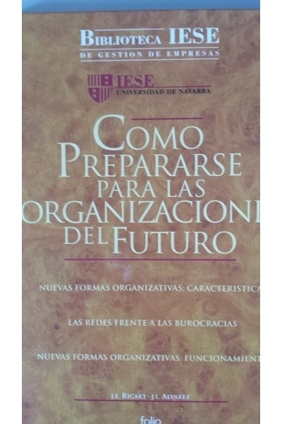 Cómo prepararse para las organizaciones del futuro. Nuevas formas organizativas. Las redes frente a las burocracias. Nuevas formas organizativas: funcionamiento.